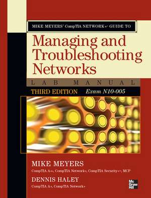 Mike Meyers' CompTIA Network+ Guide to Managing and Troubleshooting Networks Lab Manual, 3rd Edition (Exam N10-005) de Mike Meyers