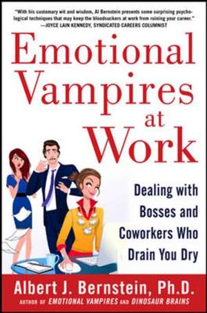 Emotional Vampires at Work: Dealing with Bosses and Coworkers Who Drain You Dry de Albert Bernstein