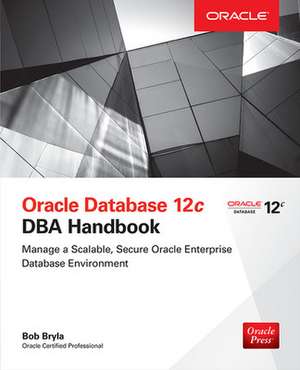 Oracle Database 12c DBA Handbook de Bob Bryla