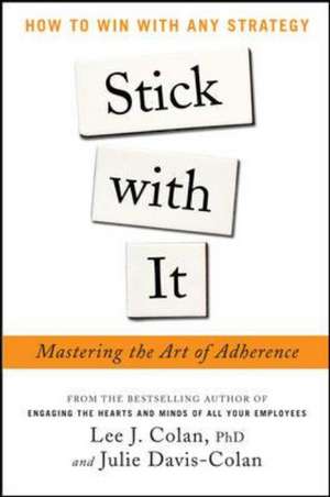 Stick with It: Mastering the Art of Adherence de Lee Colan