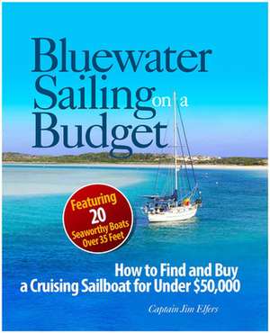 Bluewater Sailing on a Budget de James Elfers