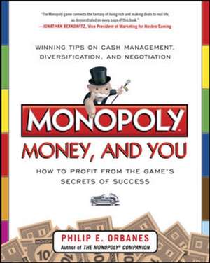 Monopoly, Money, and You: How to Profit from the Game’s Secrets of Success de Philip Orbanes