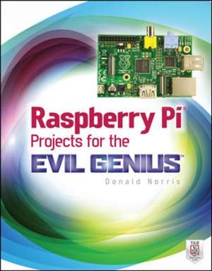 Raspberry Pi Projects for the Evil Genius de Donald Norris