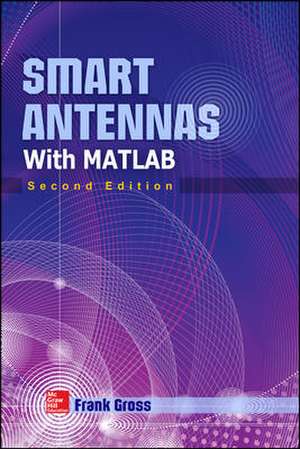 Smart Antennas with MATLAB, Second Edition de Frank Gross