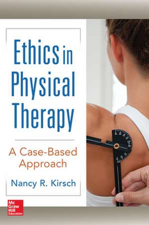 Ethics in Physical Therapy: A Case Based Approach de Nancy Kirsch