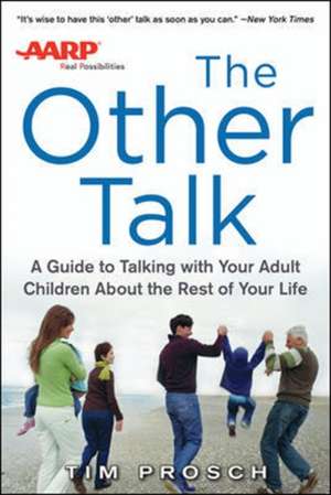 AARP The Other Talk: A Guide to Talking with Your Adult Children about the Rest of Your Life de Tim Prosch