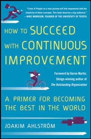 How to Succeed with Continuous Improvement: A Primer for Becoming the Best in the World