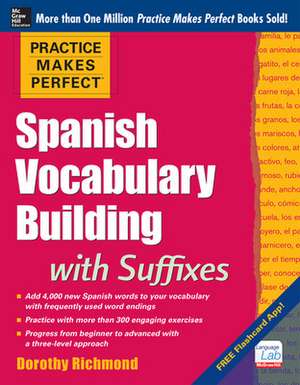 Practice Makes Perfect Spanish Vocabulary Building with Suffixes de Dorothy Richmond