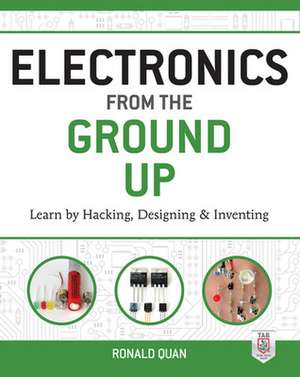 Electronics from the Ground Up de Ronald Quan