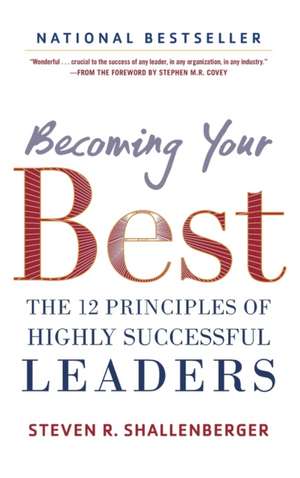 Becoming Your Best: The 12 Principles of Highly Successful Leaders de Steve Shallenberger