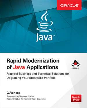 Rapid Modernization of Java Applications: Practical Business and Technical Solutions for Upgrading Your Enterprise Portfolio de G. Venkat