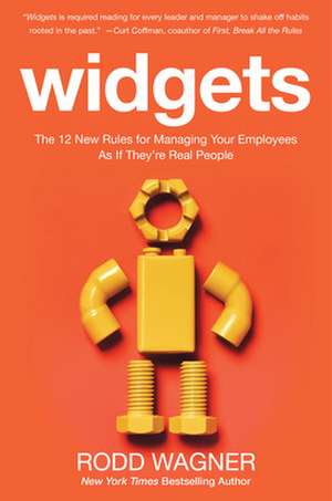 Widgets: The 12 New Rules for Managing Your Employees as if They're Real People de Rodd Wagner