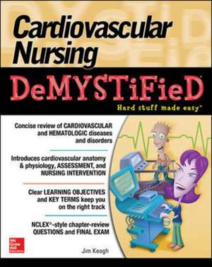 Cardiovascular Nursing Demystified de Jim Keogh