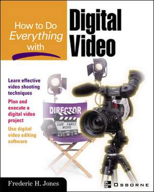 How to Do Everything With Digital Video de Frederic Jones