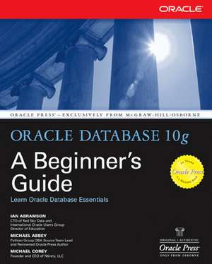 Oracle Database 10g: A Beginner's Guide de Ian Abramson