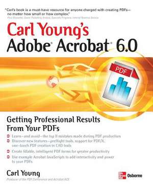 Carl Young's Adobe Acrobat 6.0: Getting Professional Results from Your PDFs de Carl Young