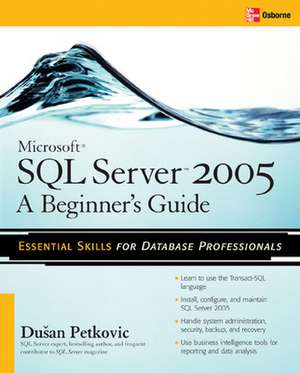 Microsoft SQL Server 2005: A Beginner''s Guide de Dusan Petkovic