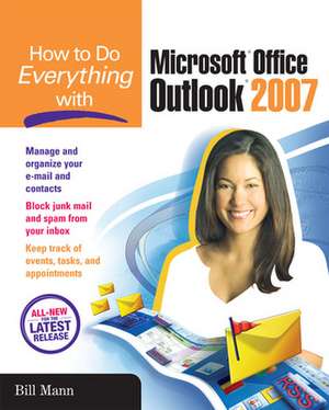 How to Do Everything with Microsoft Office Outlook 2007 de Bill Mann