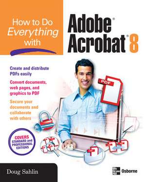 How to Do Everything with Adobe Acrobat 8 de Doug Sahlin