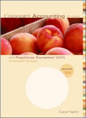 Computer Accounting with Peachtree Complete 2005, Release 12.0 de Carol Yacht