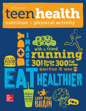 Teen Health, Nutrition and Physical Activity de N/A McGraw Hill