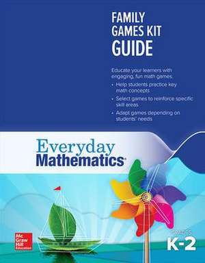 Everyday Mathematics 4: Grades K-2, Family Games Kit Guide de McGraw Hill