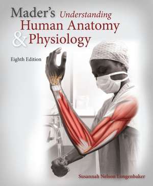 Loose Leaf Version for Mader's Understanding Human Anatomy & Physiology de Susannah Longenbaker