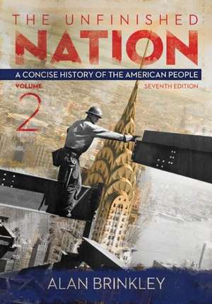 The Unfinished Nation, Volume 2 with Connect Plus Access Code: A Concise History of the American People de Alan Brinkley