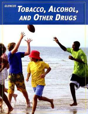 Glencoe Tobacco, Alcohol, and Other Drugs: Student Activities Workbook de McGraw-Hill Education