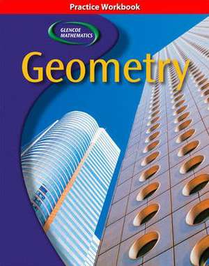 Glencoe Geometry, Practice Workbook: Libro de Ejercicios de la Guia de Estudio Para Padres y Alumnos, Curso 3 de McGraw-Hill Education