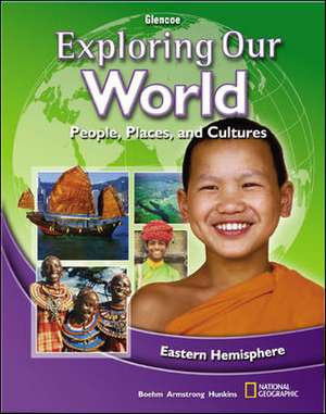 Exploring Our World Eastern Hemisphere: People, Places, and Cultures de McGraw-Hill Education