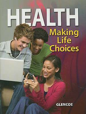 Health: Making Life Choices de McGraw-Hill Education