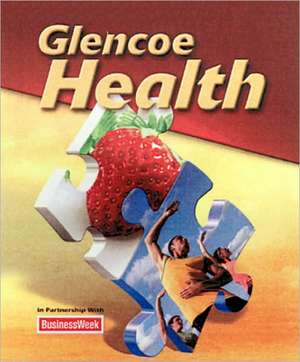 Glencoe Health Student Edition 2011 de McGraw-Hill/Glencoe