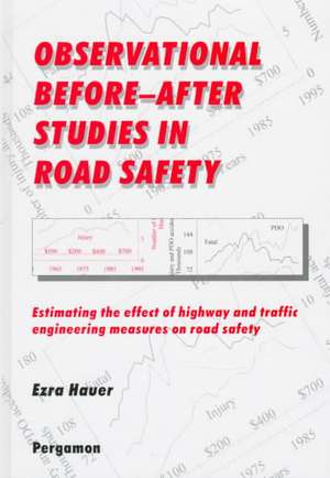 Observational Before--After Studies in Road Safety: Estimating the Effect of Highway and Traffic Engineering Measures on Road Safety de E. Hauer