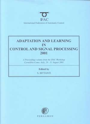 Adaptation and Learning in Control and Signal Processing 2001 de S. Bittanti