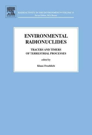 Environmental Radionuclides: Tracers and Timers of Terrestrial Processes de Klaus Froehlich