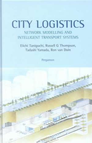 City Logistics – Network Modelling and Intelligent Transport Systems de Eiichi Taniguchi