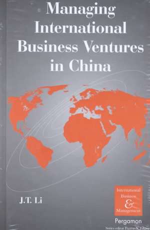 Managing International Business Ventures in China de J.t. Li