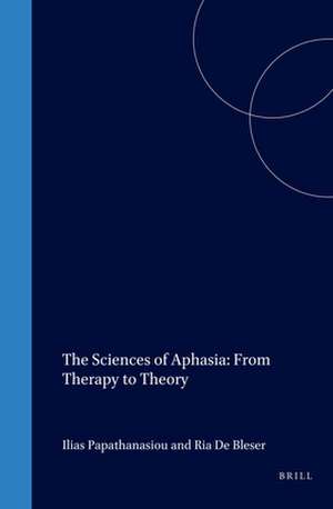 The Sciences of Aphasia: From Therapy to Theory de Papathanasiou