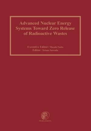 Advanced Nuclear Energy Systems Toward Zero Release of Radioactive Wastes de M. Saito