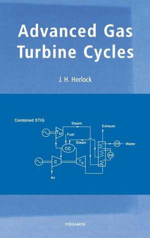 Advanced Gas Turbine Cycles: A Brief Review of Power Generation Thermodynamics de J.H. Horlock