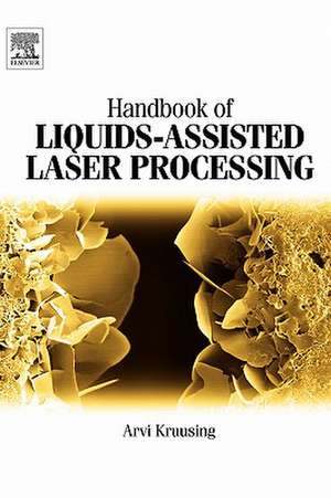 Handbook of Liquids-Assisted Laser Processing de Arvi Kruusing