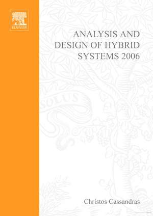 Analysis and Design of Hybrid Systems 2006: A Proceedings volume from the 2nd IFAC Conference, Alghero, Italy, 7-9 June 2006 de Christos Cassandras