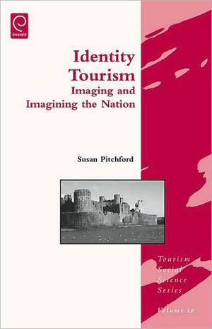 Identity Tourism – Imaging and Imagining the Nation de Susan Pitchford