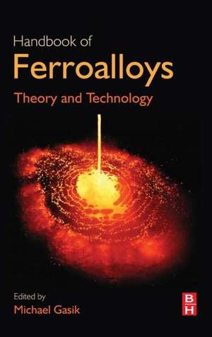 Handbook of Ferroalloys: Theory and Technology de Michael Gasik