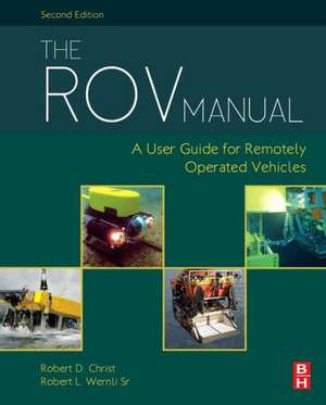 The ROV Manual: A User Guide for Remotely Operated Vehicles de Robert D Christ