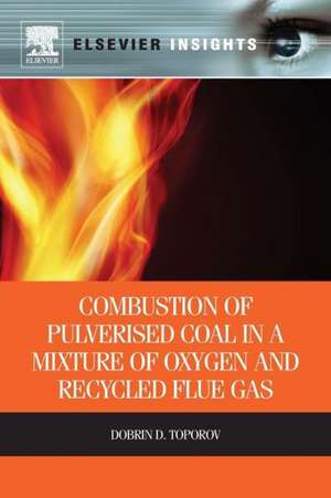 Combustion of Pulverised Coal in a Mixture of Oxygen and Recycled Flue Gas de Dobrin Toporov