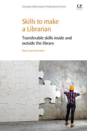 Skills to Make a Librarian: Transferable Skills Inside and Outside the Library de Dawn Lowe-Wincentsen