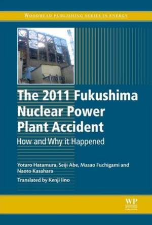 The 2011 Fukushima Nuclear Power Plant Accident: How and Why It Happened de Yotaro Hatamura