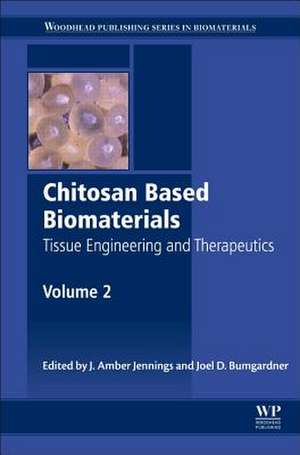 Chitosan Based Biomaterials Volume 2: Tissue Engineering and Therapeutics de Jessica Amber Jennings